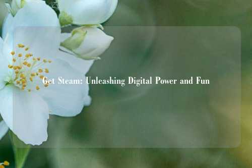 Get Steam: Unleashing Digital Power and Fun
